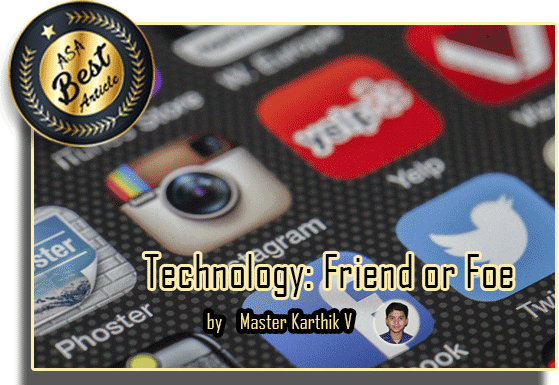 Technology: Friend or Foe by Karthik V